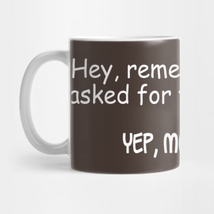 Hey, Remember When I Asked For Your Opinion? Mug